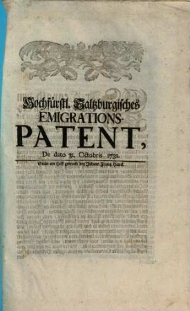Hochfürstl. Saltzburgisches Emigrations-Patent, De dato 31. Octobris 1731