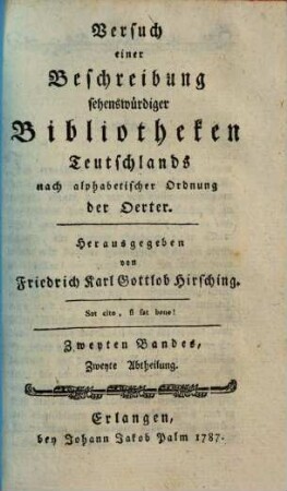 Versuch einer Beschreibung sehenswürdiger Bibliotheken Teutschlands nach alphabetischer Ordnung der Städte, 2,2