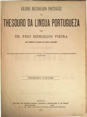 Grande diccionario portuguez ou Thesouro da lingua portugueza : publ. feita o ms. orig., inteiramente rev. e consideravelmente augm., 1. A - B