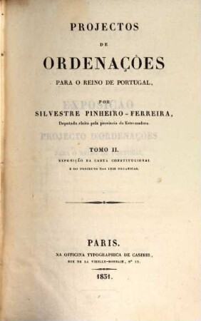 Projectos de ordenações para o reino de Portugal. 2. Exposição da carta constit. e do projecto das leis organicas. - 1831