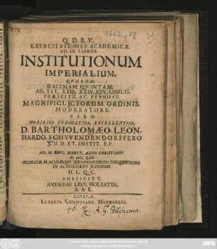 Exercitationes Academicae. Ad. IV. Libros. Institutionum Imperialium. Quarum. Decimam Quintam Ad. Tit. XXIII. XXIV. XXV. Libri. II.