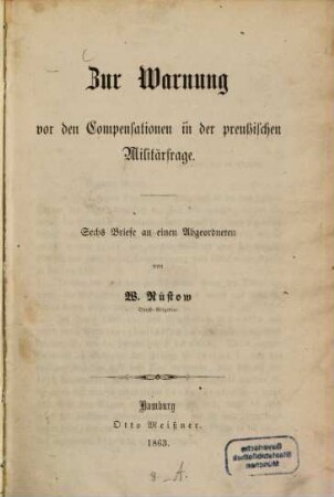 Zur Warnung vor den Compensationen [Kompensationen] in der preussischen Militärfrage : sechs Briefe an einen Abgeordneten