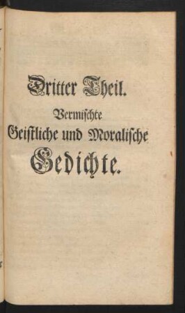 Dritter Theil. Vermischte Geistliche und Moralische Gedichte