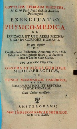 Gottlieb Ephraim Berneri Exercitatio physico-medica de efficacia et usu aeris mechanico in corpore humano : in qua agitur de constitutione epidemica annorum 1720, 1721 ...