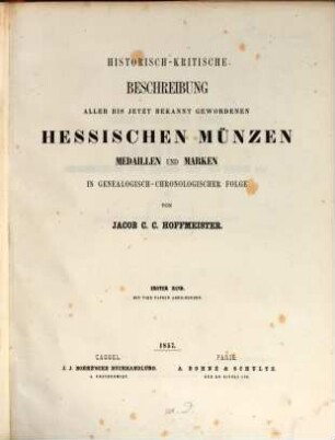 Historisch-kritische Beschreibung aller bis jetzt bekannt gewordenen hessischen Münzen Medaillen und Marken in genealogisch-chronologischer Folge. 1