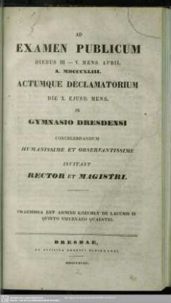 1842/43(1843): Ad examen publicum ... actumque declamatorium ... in Gymnasio Dresdensi concelebrandum humanissime et observantissime invitant
