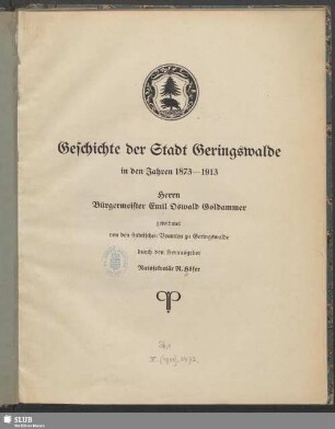 Geschichte der Stadt Geringswalde in den Jahren 1873 - 1913 : Herrn Bürgermeister Emil Oswald Goldammer gewidmet von den städtischen Beamten zu Geringswalde