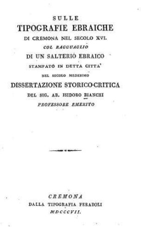 Sulle tipografie ebraiche di Cremona nel secolo XVI : col ragguaglio di un salterio ebraico stamp. in datta città nel sec. medesimo / Isidoro Bianchi