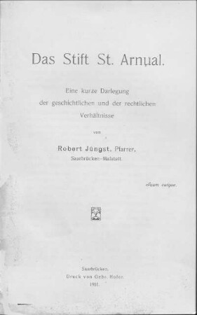 Das Stift St. Arnual : eine kurze Darlegung der geschichtlichen und der rechtlichen Verhältnisse