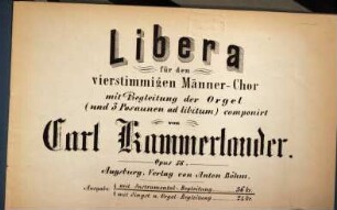 Libera : für d. 4stg. Männerchor ; mit Begl. d. Orgel (& 3 Posaunen ad lib.) ; op. 58