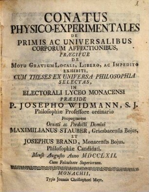 Conatus phys. experiment. de primis ac universalibus corporum affectionibus, praecipue de motu gravium locali ... exhibiti