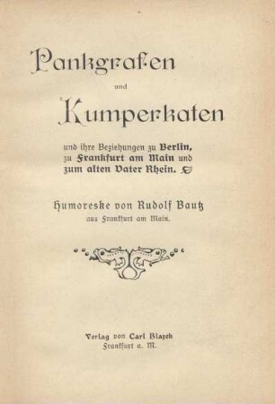 Pankgrafen und Kumperkaten und ihre Beziehungen zu Berlin, zu Frankfurt am Main und zum alten Vater Rhein : Humoreske