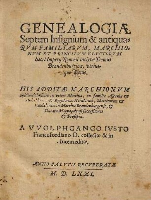 Genealogiae septem insignium et antiquarum familiarum, Marchionum et Principum Elect. S. J. R. inclytae Domus Brandenburgicae ... : His additae Marchionum Soltwedolensium in Veteri Marchia successiones ...