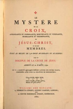 Le Mystère de la croix, affligeante et consolante ... de Jésus-Christ et de ses membres : Achevé le 12 d'Août, 1732. On y a adjouté quelques poésies latines