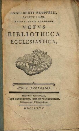 Engelberti Klupfelii ... vetus bibliotheca ecclesiastica, 1,1
