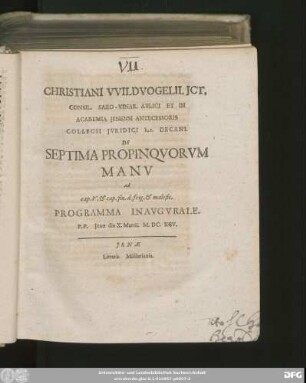 Christiani Wildvogelii. ICt. ... De Septima Propinquorum Manu ad cap. V. cap. fin. d. frig. & malefic. Programma Inaugurale : P.P. Ienae die X. Martii. M.DC.XCV.