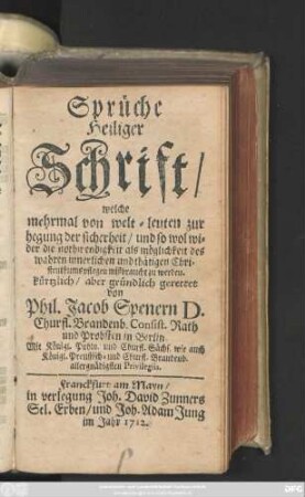 Sprüche Heiliger Schrift : welche mehrmal von welt-leuten zur hegung der sicherheit, und so wol wider die nothwendigkeit als möglichkeit des wahren innerlichen und thätigen Christentums pflegen mißbraucht zu werden