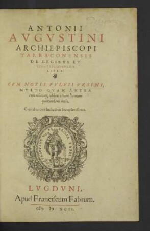 Antonii Avgvstini Archiepiscopi Tarraconensis De Legibvs Et Senatvsconsvltis Liber : Cum duobus Indicibus locupletissimis