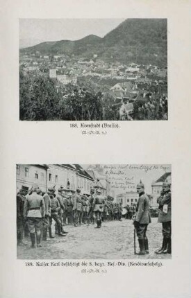 188. Kronstadt (Brasso). 189. Kaiser Karl besichtigt die 8. bayr. Res.-Div. (Kesdivarsahely).