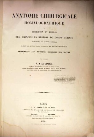 Anatomie chirurgicale homalographique ou description et figures des principales régions du corps humain représentées de grandeur naturelle d'après des sections planes pratiquées sur les cadavres congelés : comprenant XXV planches dessinées sur nature