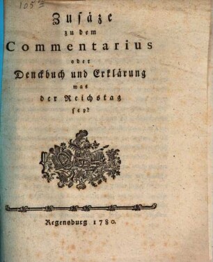 Zusäze zu dem Commentarius oder Denckbuch und Erklärung was der Reichstag sey?