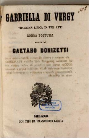Gabriella di Vergy : tragedia lirica in tre atti ; opera postuma