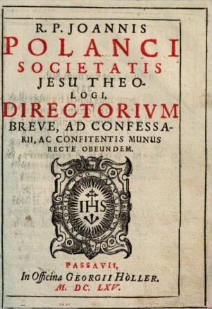 R. P. Joannis Polanci Societatis Jesu Theologi, Directorivm Breve, Ad Confessarii, Ac Confitentis Munus Recte Obeundem