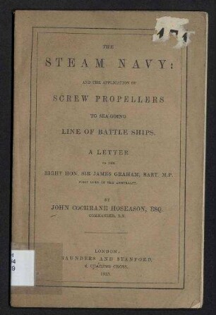 The Steam Navy: - And the Application of Screw Propellers to Sea-Going Line of Battle Ships.;A Letter to the Right Hon. Sir James Graham, Bart. M.P., First Lord of the Admiralty.