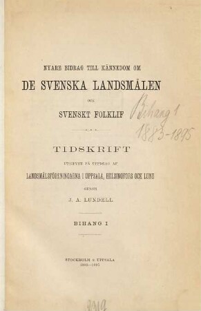 Nyare bidrag till kännedom om de svenska landsmålen ock svenskt folklif : tidskrift utg. på uppdrag af Landsmålsföreningarn i Uppsala, Helsingfors och Lund. [21, a] = Bihang 1. 1883 - 1895