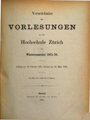 Verzeichnis der Vorlesungen, Behörden, Dozenten und Institute. 1875/76. WS