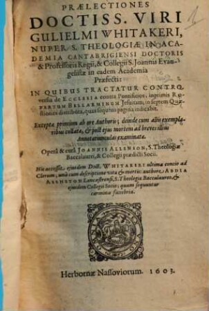 Praelectiones Guilielmi Whitakeri, in quibus tractatur controversia de ecclesia contra pontificios : imprimis Robertum Bellarminum Jesuitam ; in septem quaestiones distributa ...