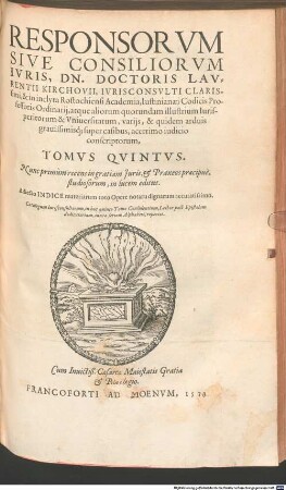 Responsorvm Ivris, Sive Consiliorvm, Partim A Celeberrimis Aliqvot Academiis, Partim à clarissimis Germaniae Iurisconsultis conscriptorum, necdum in publicum editorum, Tomi ..., 5