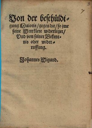 Von der beschüldigung Maioris, gegen die, so jme seine Wercklere widerleget, Vnd von seiner Bekentnis oder widerruffung
