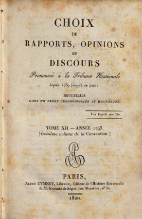 Choix de rapports, opinions et discours prononcés à la Tribune Nationale : depuis 1789 jusqu'a ce jour ; recueillis dans un ordre chronologique et historique. 12. 1793 (1820)