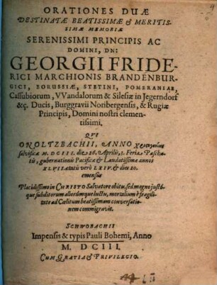 Orationes Duae Destinatae Beatissimae & Meritissimae Memoriae ... Georgii Friderici Marchionis Brandenburgici ...