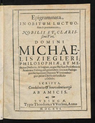 1-9, Epigrammata, in obitum Luctuosum & praematurum, nobilis et clarissimi viri, domini Mic haelis Ziegleri;