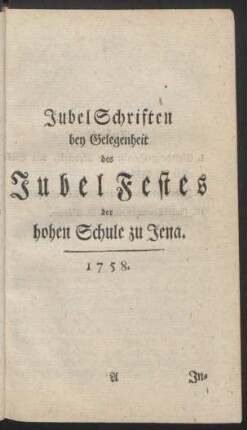 [I.] Jubel Schriften bey Gelegenheit des Jubel Festes der hohen Schule zu Jena.1758.