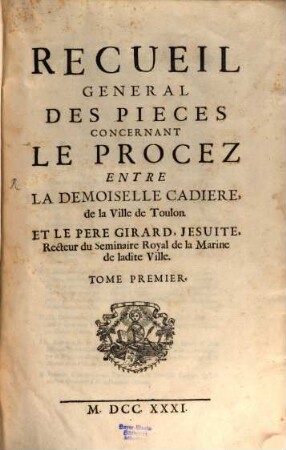 Recueil général des pièces concernant le Procès entre la Dem. Cadiere et le P. Girard Jésuite, 1