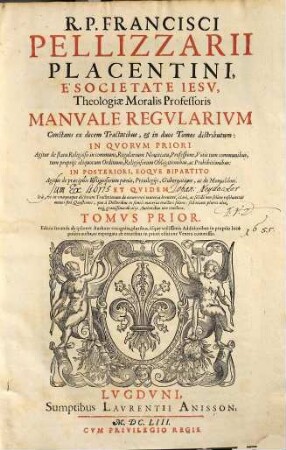 R. P. Francisci Pellizzarii Placentini, ... Manvale Regvlarivm : Constans ex decem Tractatibus, et in duos Tomos distributum: In Qvorvm Priori Agitur de statu Religioso in communi, Regularium Nouitiatu, Professione, Votis tum communibus, tum proprijs aliquorum Ordinum, ... In Posteriori ... Agitur de praecipuis Religiosorum poenis, Priuilegijs, Gubernatione, ac de Monialibus ..., 1