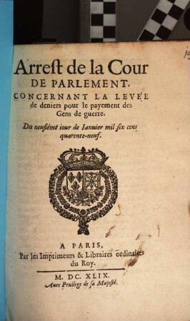 Arrest de la Cour De Parlement Concernant La Levée de deniers pour le payement des Gens de guerre : Du neufiéme iour de Ianuier mil six cens quarente-neuf