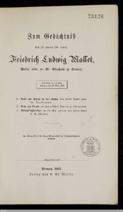 Zum Gedächtniß des sel. Herrn Dr. theol. Friedrich Ludwig Mallet, Pastor prim. an St. Stephani zu Bremen : Gestorben den 6. Mai , beerdigt den 11. Mai 1865