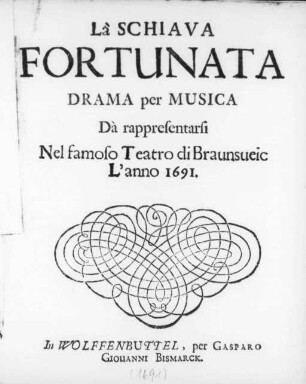 Là Schiava Fortunata : Drama per Musica Dà rappresentarsi Nel famoso Teatro di Braunsueic L'anno 1691