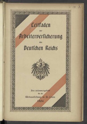 Leitfaden zur Arbeiterversicherung des Deutschen Reichs : neu zusammengestellt für die Weltausstellung in St. Louis 1904