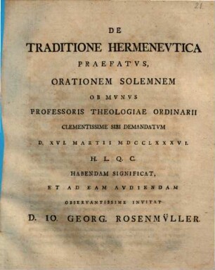 De Traditione Hermenevtica : ... orationem solemnem ob munus professoris theologiae ordinarii ... sibi demandatum ... invitat D. Io. Georg. Rosenmüller