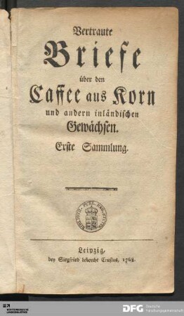 Vertraute Briefe über den Caffee aus Korn und andern inländischen Gewächsen : Erste Sammlung