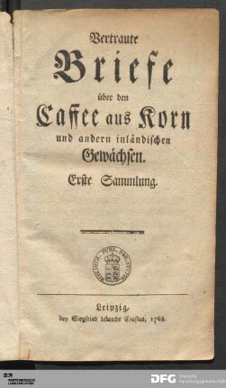 Vertraute Briefe über den Caffee aus Korn und andern inländischen Gewächsen : Erste Sammlung