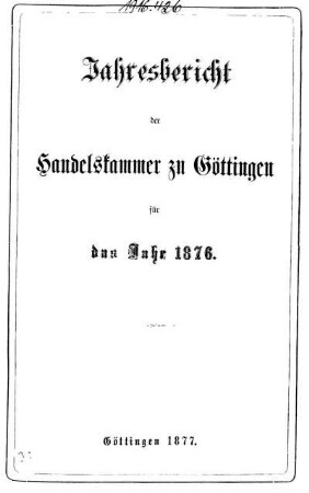 1876: Jahresbericht der Handelskammer zu Göttingen : für d. Jahr ...