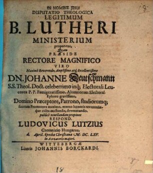 Disp. theol. legitimum B. Lutheri ministerium proponens