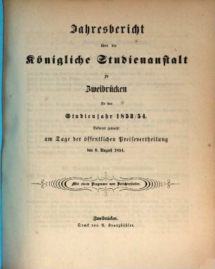 Jahresbericht über die Königliche Studienanstalt zu Zweibrücken : für das Studienjahr ... ; bekannt gemacht am Tage der öffentlichen Preisevertheilung .., 1853/54 (1854)
