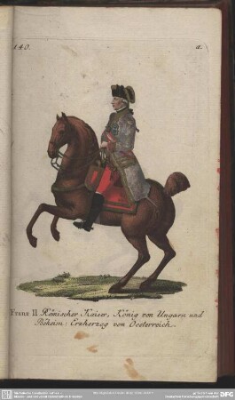 Franz II Römischer Kaiser, König von Ungarn und Böheim: Erzherzog von Oesterreich